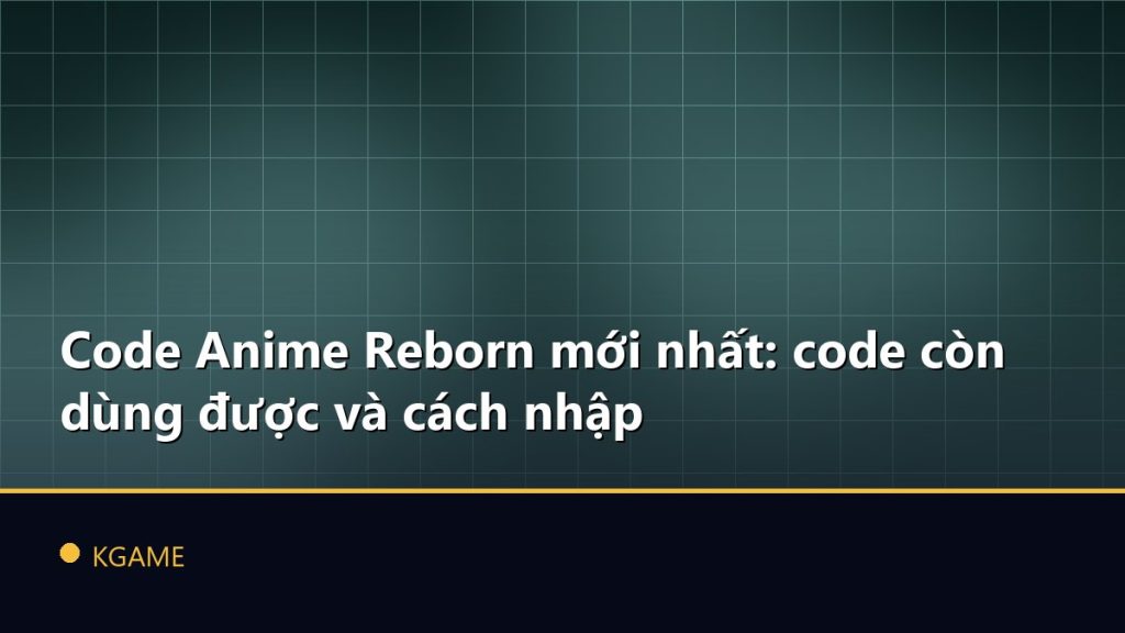 Code Anime Reborn mới nhất: code còn dùng được và cách nhập