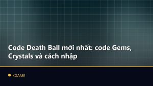 Code Death Ball mới nhất: code Gems, Crystals và cách nhập