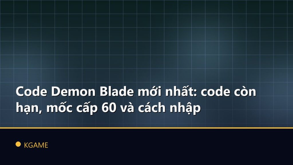 Code Demon Blade mới nhất: code còn hạn, mốc cấp 60 và cách nhập