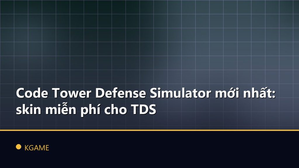 Code Tower Defense Simulator mới nhất: skin miễn phí cho TDS