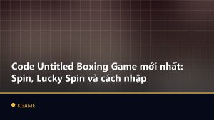 Code Untitled Boxing Game mới nhất: Spin, Lucky Spin và cách nhập