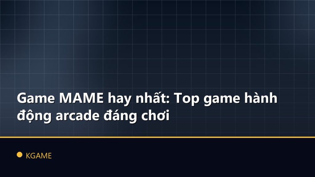 Game MAME hay nhất: Top game hành động arcade đáng chơi