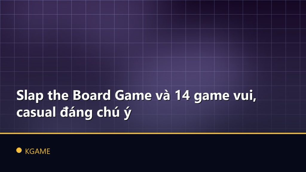 Slap the Board Game và 14 game vui, casual đáng chú ý