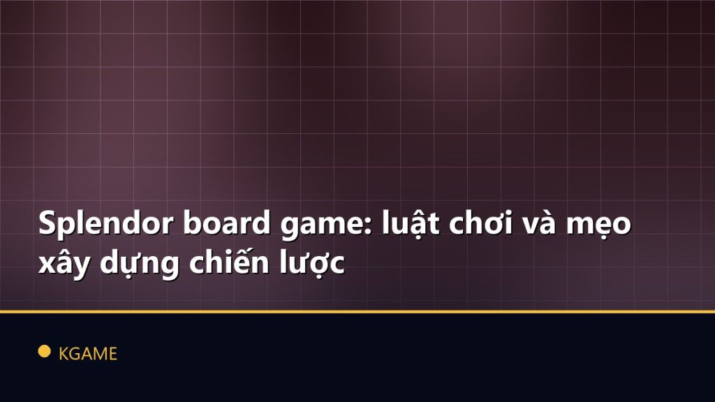 Splendor board game: luật chơi và mẹo xây dựng chiến lược